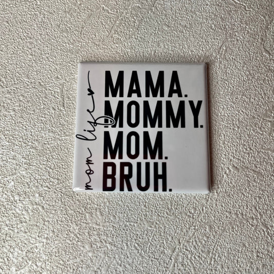 MOM LIFE - MAMA MOMMY MOM BRUH MAGNET