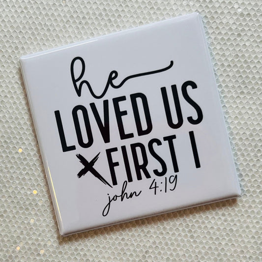 HE LOVED US FIRST JOHN 4:19 2x2" MAGNET