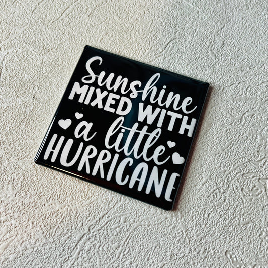SUNSHINE, MIXED WITH A LITTLE HURRICANE 2x2 SQUARE MAGNET