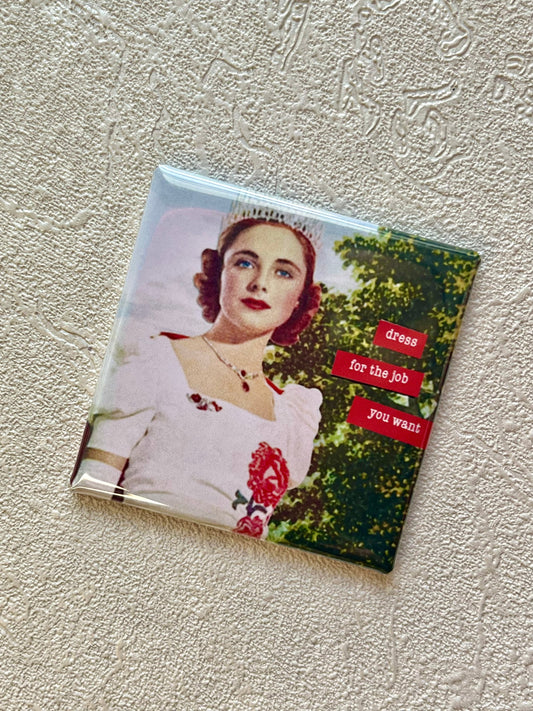 DRESS FOR THE JOB YOU WANT 2x2 MAGNET