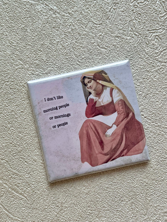 I DON'T LIKE MORNING PEOPLE...OR MORNINGS...OR PEOPLE 2X2 MAGNET