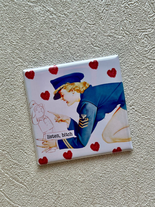 LISTEN, BITCH, FUNNY 2x2 MAGNET