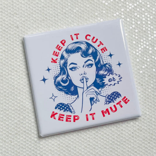 KEEP IT CUTE, KEEP IT MUTE FUNNY 2"x2" MAGNET