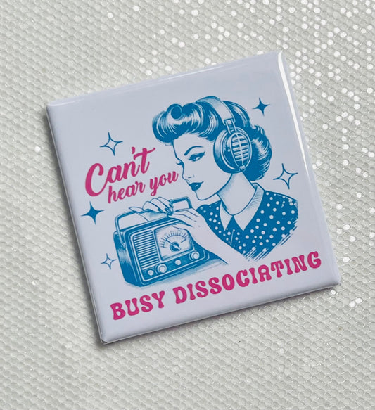 CAN'T HEAR YOU - BUSY DISASSOCIATING FUNNY 2"x2" MAGNET