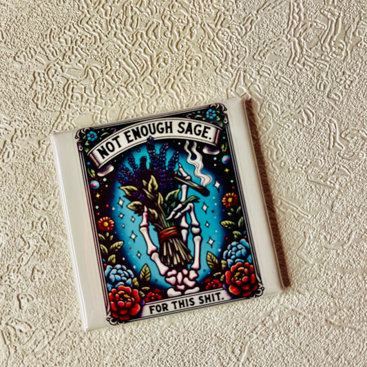 NOT ENOUGH SAGE FOR THIS SH*T 2x2 MAGNET