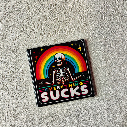 EVERYTHING SUCKS FUNNY 2x2 MAGNET