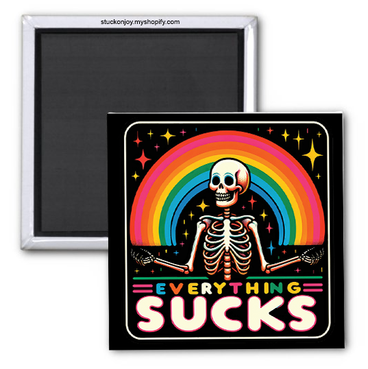 EVERYTHING SUCKS FUNNY 2x2 MAGNET