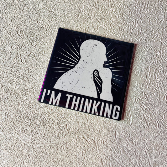 I'M THINKING, FUNNY 2x2 MAGNET
