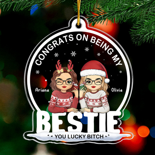 Being My Bestie Sister You Lucky - Personalized Custom Shaped Acrylic Ornament - Christmas Gift for Besties, Sisters, Best Friends