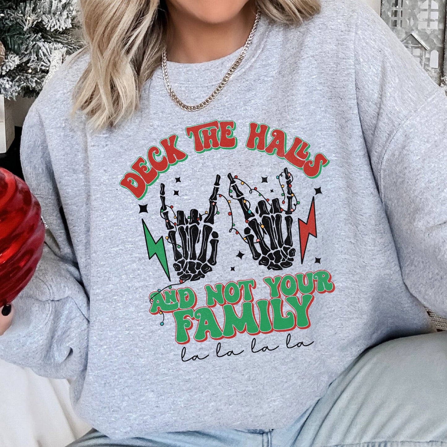 Deck The Halls And Not Your Family Christmas Sweatshirt