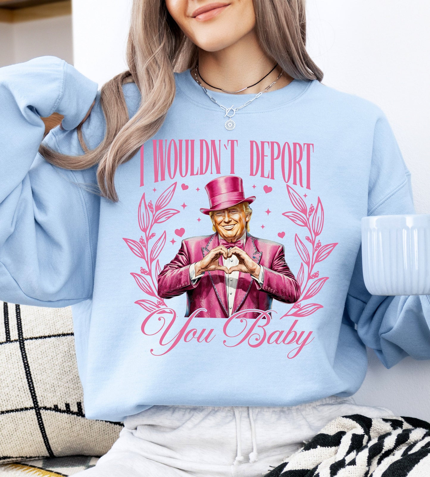 I Wouldn't Deport You Baby, Trump, Funny, Valentine's Day, Love Sweatshirt
