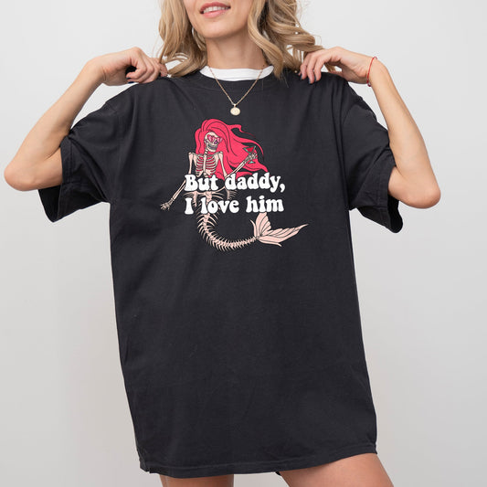 But Daddy I Love Him, Mermaid, Skeleton, Ghost, Funny, Witch, Aesthetic, Meme, Halloween, Spooky, Costume, Tshirt Comfort Colors T-Shirt