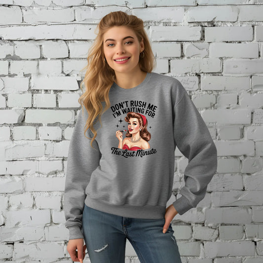 Don’t Rush Me I’m Waiting for the Last Minute Sweatshirt