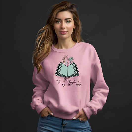 My Story Is Not Over Sweatshirt – Inspirational Mental Health Awareness Pullover