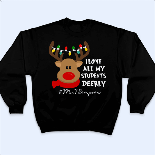 I Love My Students Deerly Reindeer Pun - Christmas/Winter - Personalized Custom T Shirt - Birthday, Loving, Funny Gift for Teacher, Kindergarten, Preschool, Pre K, Paraprofessional