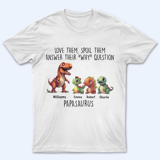 Love Them, Spoil Them Papasaurus - Family Personalized Unisex T-shirt, Hoodie, Sweatshirt - Custom Father's Day, Birthday Gift For Dad, Grandpa
