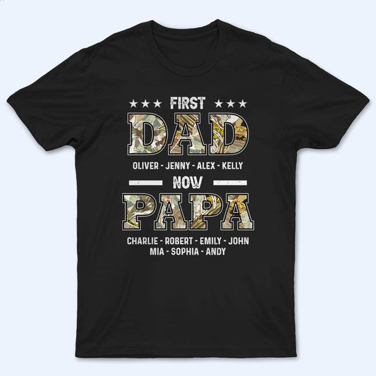 First Dad, Now Papa - Personalized Custom T Shirt - Father's Day Gift for Dad, Papa, Grandpa, Daddy, Dada