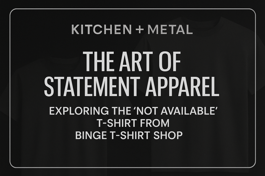 The Art of Statement Apparel: Exploring the "Not Available" T-shirt from Binge T-shirt Shop | Kitchen + Metal