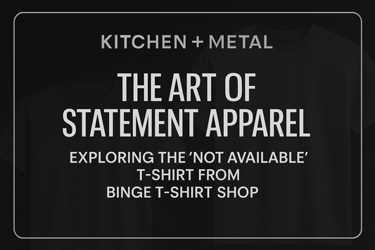 The Art of Statement Apparel: Exploring the "Not Available" T-shirt from Binge T-shirt Shop | Kitchen + Metal