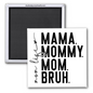 MOM LIFE - MAMA MOMMY MOM BRUH MAGNET