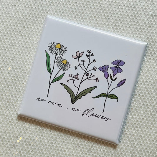 NO RAIN, NO FLOWERS QUOTE MAGNET
