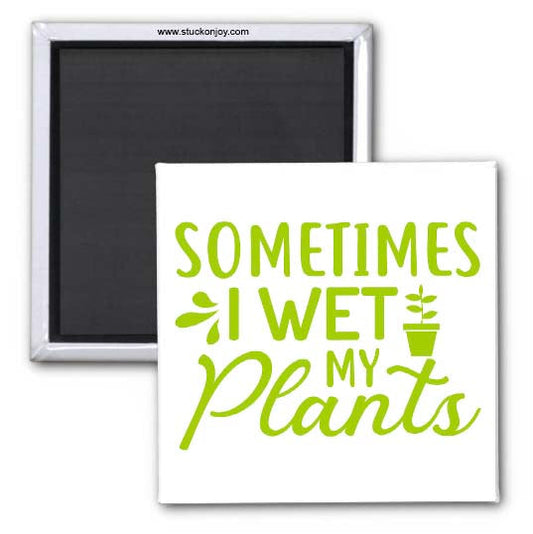 SOMETIMES I WET MY PLANTS 2x2 SQUARE MAGNET