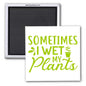 SOMETIMES I WET MY PLANTS 2x2 SQUARE MAGNET