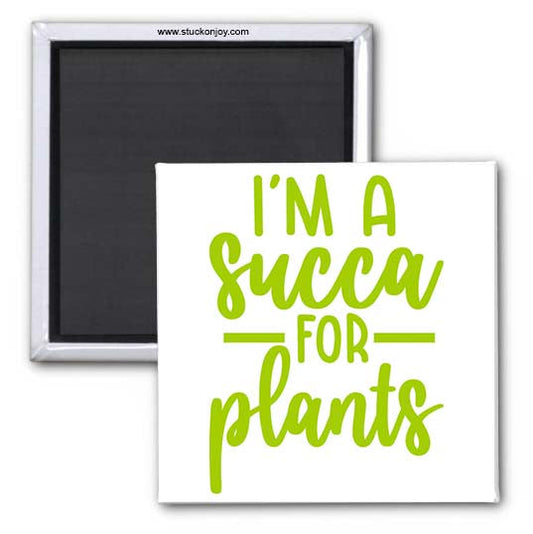 I'M A SUCCA FOR PLANTS, 2x2 MAGNET