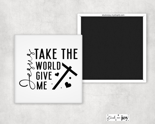 JESUS, TAKE THE WORLD 2x2 MAGNET