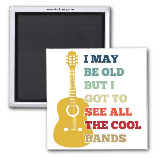 I MAY BE OLD...COOL BANDS, 2x2 MAGNET