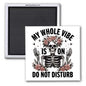 MY WHOLE VIBE IS ON DO NOT DISTURB 2x2 MAGNET