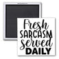 FRESH SARCASM SERVED DAILY 2x2 MAGNET