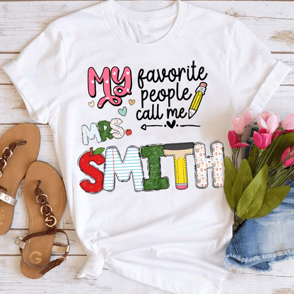 Custom Name My Favorite People Call Me Teacher - Personalized T Shirt - Back To School/First Day Of School, Birthday, Loving, Funny Gift for Teacher