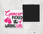 CANCER PICKED THE WRONG GIRL - BREAST CANCER AWARENESS MAGNET