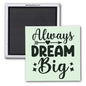 INSPIRATIONAL MAGNET, ALWAYS DREAM BIG