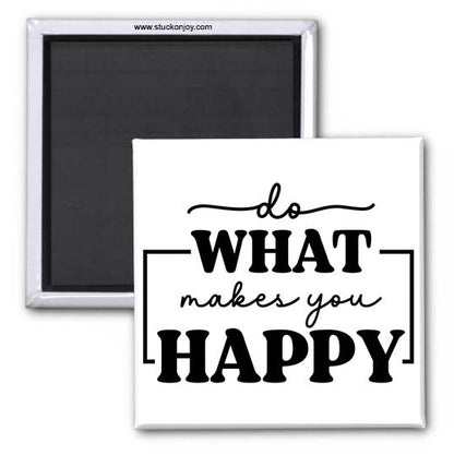 DO WHAT MAKES YOU HAPPY 2x2 MAGNET