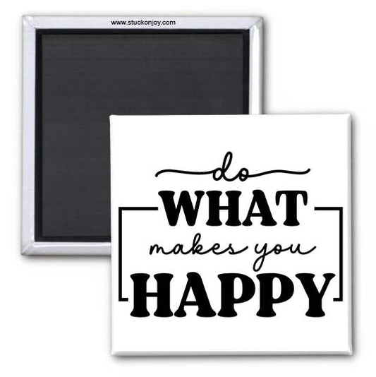 DO WHAT MAKES YOU HAPPY 2x2 MAGNET