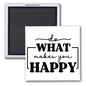 DO WHAT MAKES YOU HAPPY 2x2 MAGNET