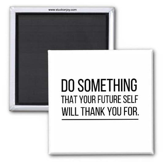 DO SOMETHING...MOTIVATIONAL 2X2 MAGNET