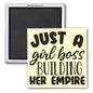 JUST A GIRL BOSS BUILDING HER EMPIRE, 2x2 MAGNET