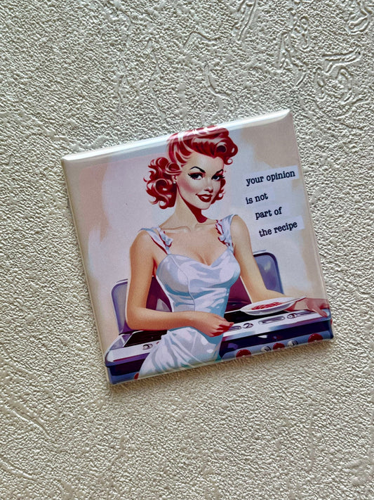 YOUR OPINION IS NOT PART OF THE RECIPE 2x2 MAGNET