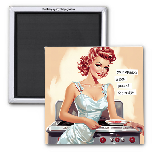 YOUR OPINION IS NOT PART OF THE RECIPE 2x2 MAGNET
