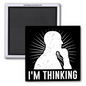 I'M THINKING, FUNNY 2x2 MAGNET