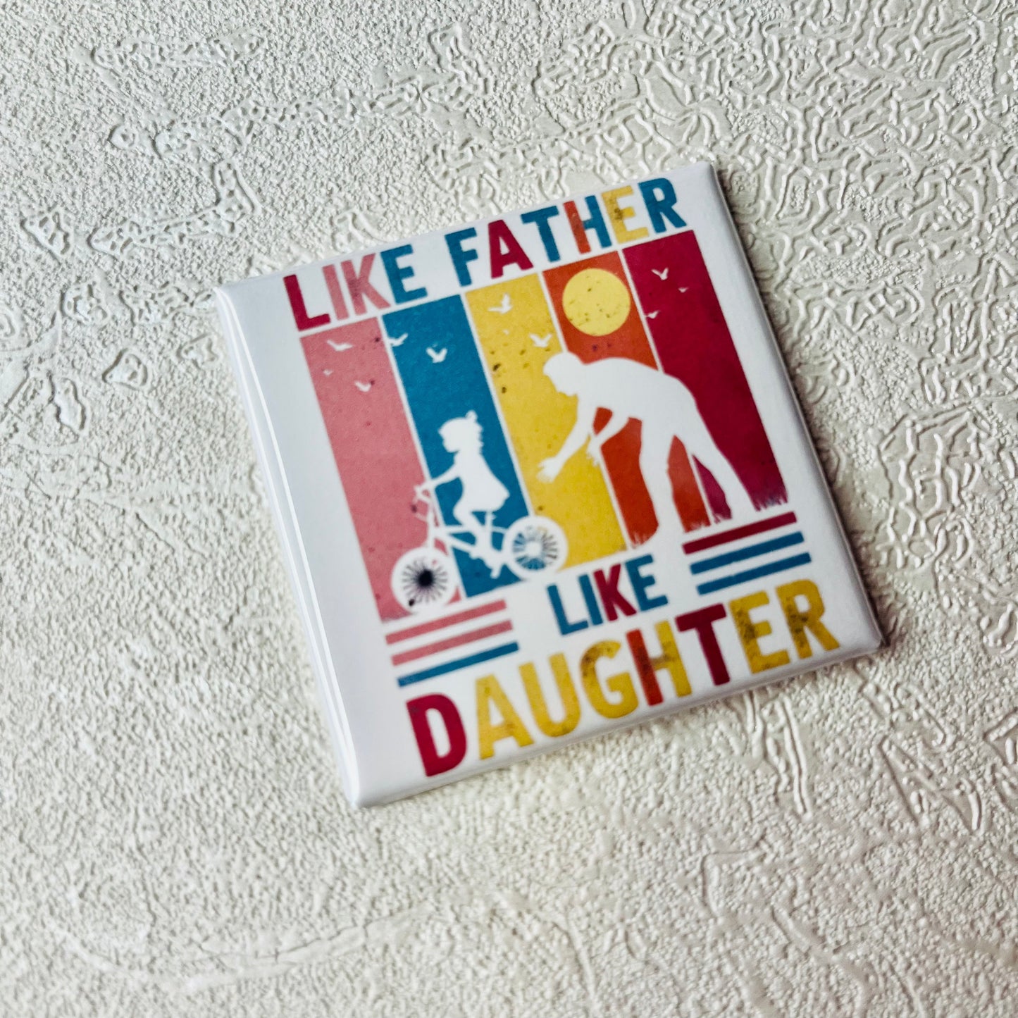 LIKE FATHER, LIKE DAUGHTER 2X2" MAGNET