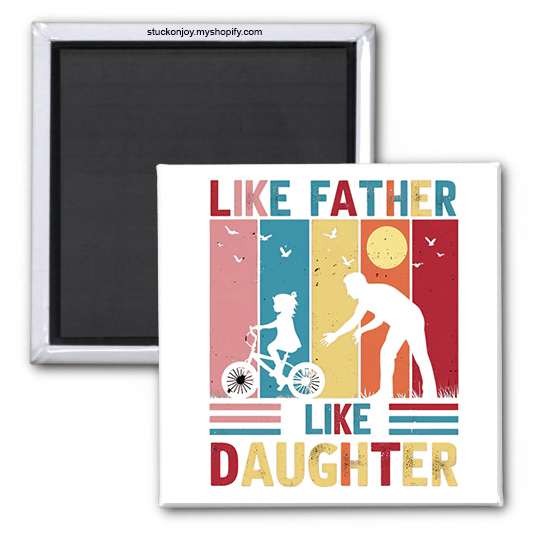 LIKE FATHER, LIKE DAUGHTER 2X2" MAGNET