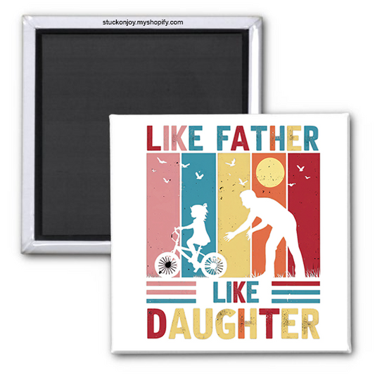 LIKE FATHER, LIKE DAUGHTER 2X2" MAGNET