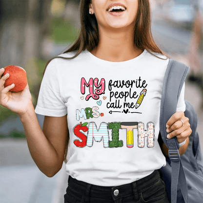 Custom Name My Favorite People Call Me Teacher - Personalized T Shirt - Back To School/First Day Of School, Birthday, Loving, Funny Gift for Teacher