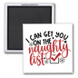 I CAN GET YOU ON THE NAUGHTY LIST 2x2 MAGNET