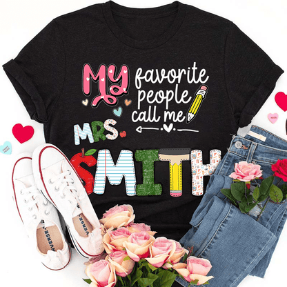Custom Name My Favorite People Call Me Teacher - Personalized T Shirt - Back To School/First Day Of School, Birthday, Loving, Funny Gift for Teacher