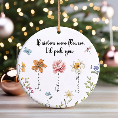 Sisters Are Different Flowers From The Same Garden - Personalized Circle Ceramic Ornament - Christmas Gift For Sisters, Besties, Friends
